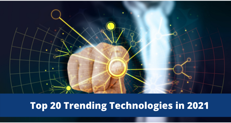 Top 20 Trending Technologies in 2021